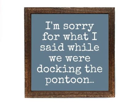 I m Sorry For What I Said When While We Were Docking The Pontoon... Handmade Wood Sign Online now