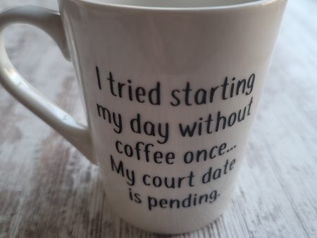 I Tried Starting My Day Without Coffee Once...My Court Date Is Pending Handmade Mug For Discount