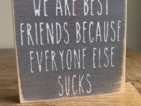 We Are Best Friends Because Everyone Else Sucks Mini Sign Cheap