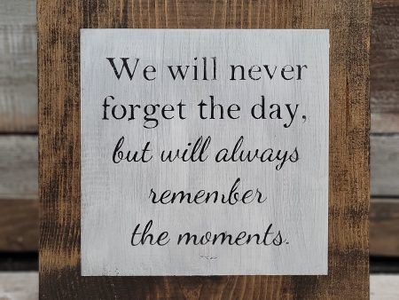 We Will Never Forget The Days But We Will Always Remember The Moments Handmade Wood Sign For Sale