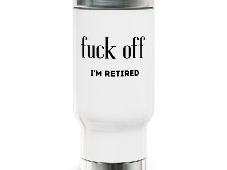 Fuck Off I m Retired Stainless Steel Travel Mug with Handle, 14oz Online now