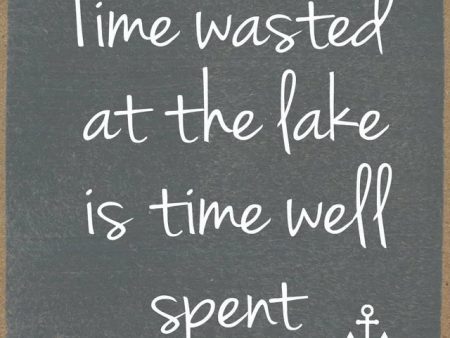 Time Wasted At The Lake Is Time Well Spent Handmade Mini Sign Online