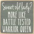 Sweet Old Lady? More Like Battle Tested Warrior Queen Handmade Mini Sign For Sale