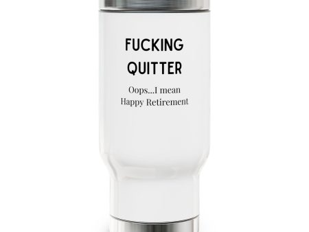 Fucking Quitter...Oops, I Mean Happy Retirement Stainless Steel Travel Mug with Handle, 14oz Supply