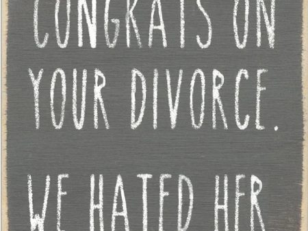 Congrats On Your Divorce- We Hated Her Handmade Mini Sign Online Sale