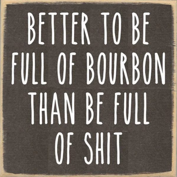 Better To Be Full Of Bourbon Than Full Of Shit Handmade Mini Sign Supply