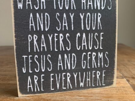 Wash Your Hands And Say Your Prayers Because Jesus And Germs Are Everywhere Mini Sign on Sale