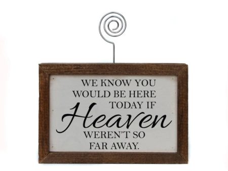 We Knew You Would Be Here Today If Heaven Weren t So Far Away Handmade Tabletop Picture Frame Photo Holder Cheap