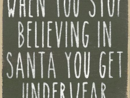 When You Stop Believing In Santa You Get Underwear Handmade Mini Sign Fashion