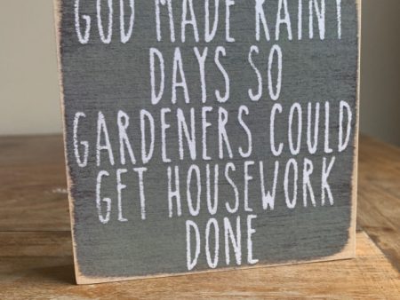 God Made Rainy Days So Gardeners Could Get Housework Done Mini Sign Online