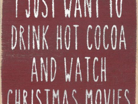 I Just Want To Drink Hot Cocoa And Watch Christmas Movies Mini Sign Cheap