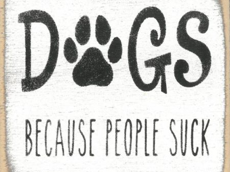 Dogs Because People Suck Handmade Mini Sign on Sale