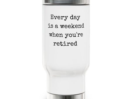 Every Day Is A Weekend When You re Retired Stainless Steel Travel Mug with Handle, 14oz Sale