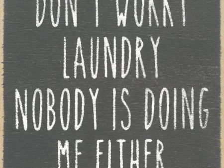 Don t Worry Laundry Nobody Is Doing Me Either Mini Sign Online Sale