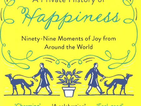 A Private History Of Happiness: 99 Moments Of Joy From Around The World For Sale